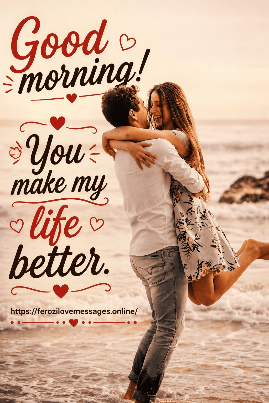 A man lifting a woman in a romantic embrace on the beach with text reading "Good morning! You make my life better." overlaid on the left.