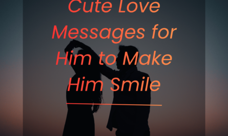 Cute Love Messages for Him to Make Him Smile