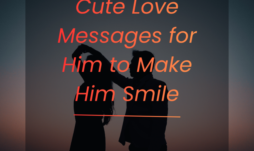 Cute Love Messages for Him to Make Him Smile